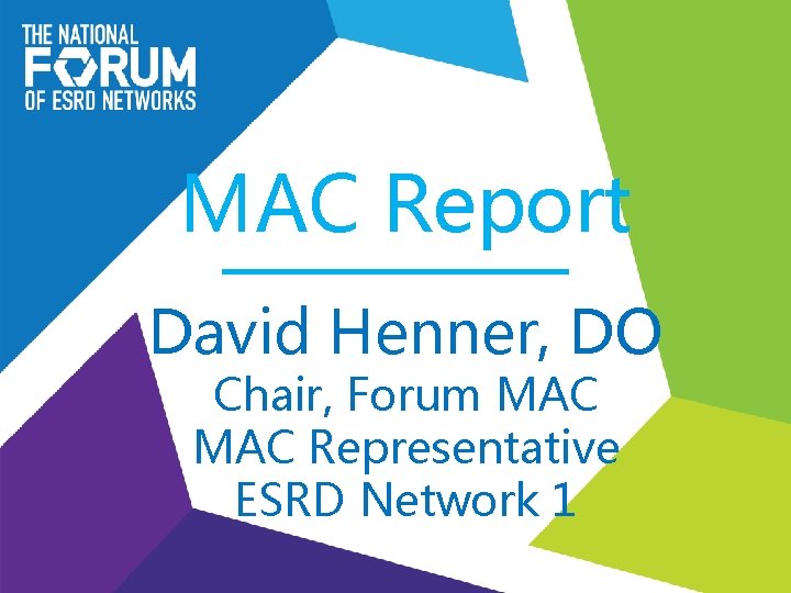 MAC Report David Henner, DO Chair, Forum MAC Representative ESRD Network 1 