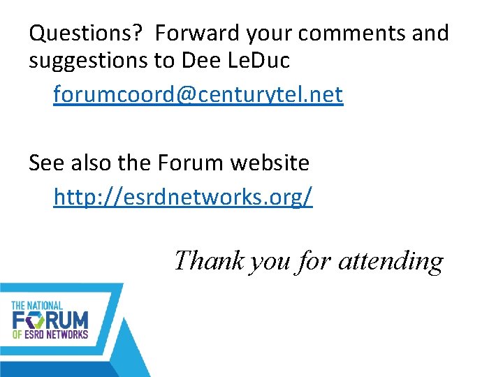 Questions? Forward your comments and suggestions to Dee Le. Duc forumcoord@centurytel. net See also