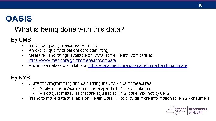 10 OASIS What is being done with this data? By CMS • • Individual