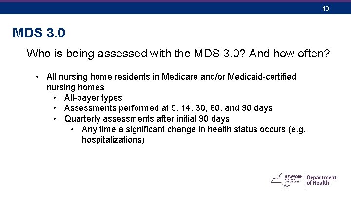 13 MDS 3. 0 Who is being assessed with the MDS 3. 0? And