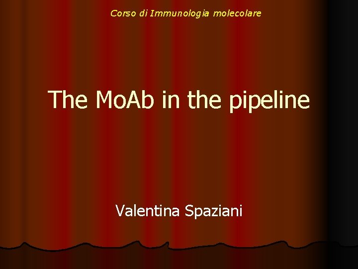 Corso di Immunologia molecolare The Mo. Ab in the pipeline Valentina Spaziani 