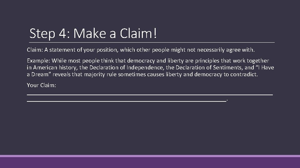 Step 4: Make a Claim! Claim: A statement of your position, which other people