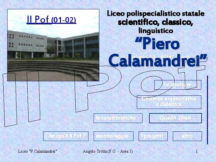 Liceo polispecialistico statale scientifico, classico, linguistico Il Pof (01 -02) “Piero Calamandrei” Via Maranda,