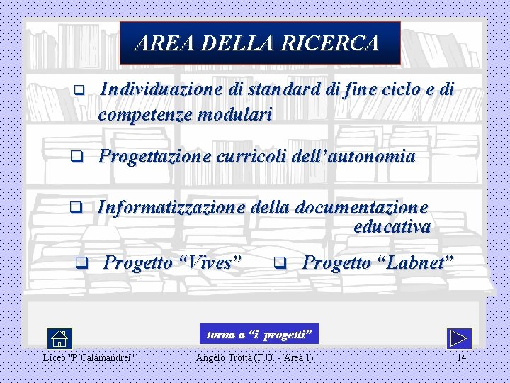  AREA DELLA RICERCA q Individuazione di standard di fine ciclo e di competenze