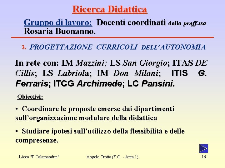 Ricerca Didattica Gruppo di lavoro: Docenti coordinati dalla proff. ssa Rosaria Buonanno. 3. PROGETTAZIONE