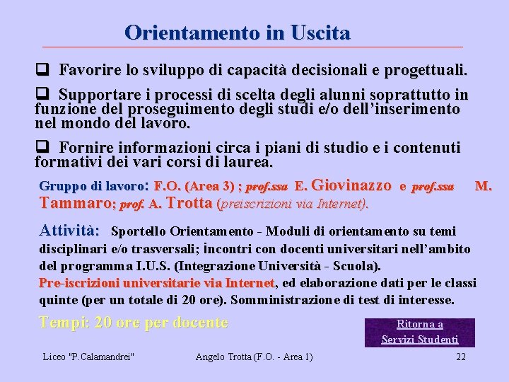 Orientamento in Uscita q Favorire lo sviluppo di capacità decisionali e progettuali. q Supportare