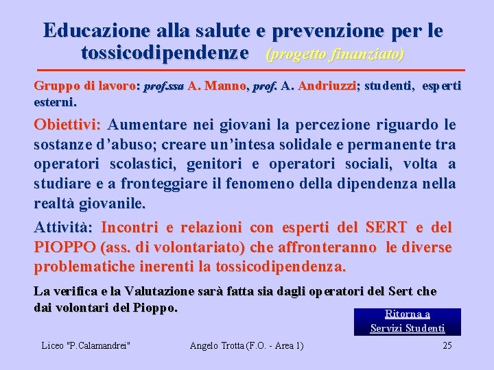 Educazione alla salute e prevenzione per le tossicodipendenze (progetto finanziato) Gruppo di lavoro: prof.