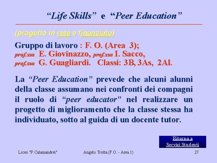 “Life Skills” e “Peer Education” (progetto in rete e finanziato) Gruppo di lavoro :