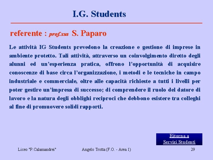 I. G. Students referente : prof. ssa S. Paparo Le attività IG Students prevedono