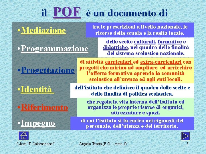 il POF è un documento di • Mediazione tra le prescrizioni a livello nazionale,