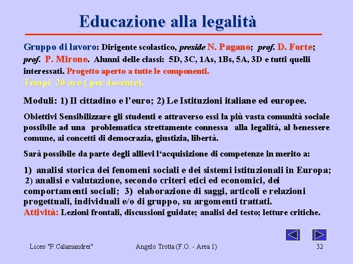 Educazione alla legalità Gruppo di lavoro: Dirigente scolastico, preside N. Pagano; prof. D. Forte;