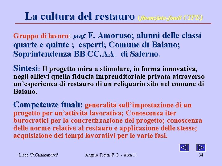 La cultura del restauro (finanziato-fondi CIPE) Gruppo di lavoro: prof. F. Amoruso; alunni delle