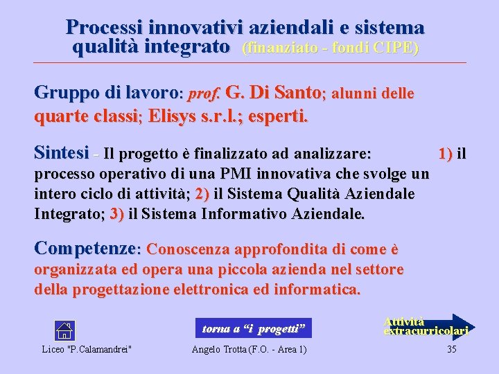 Processi innovativi aziendali e sistema qualità integrato (finanziato - fondi CIPE) Gruppo di lavoro: