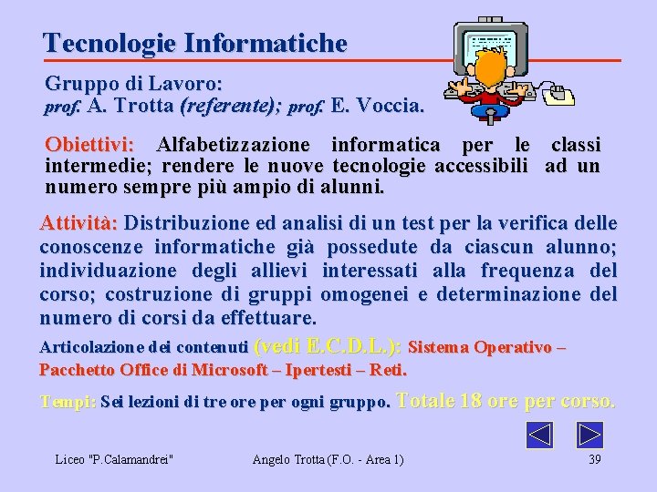 Tecnologie Informatiche Gruppo di Lavoro: prof. A. Trotta (referente); prof. E. Voccia. Obiettivi: Alfabetizzazione