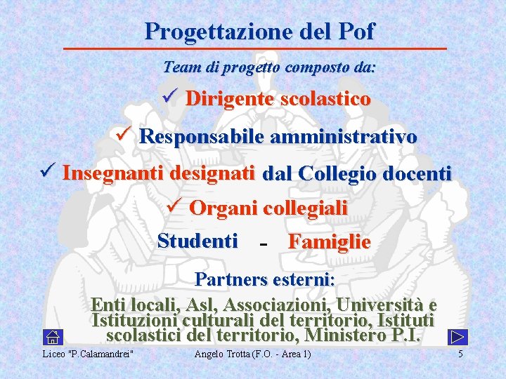 Progettazione del Pof Team di progetto composto da: ü Dirigente scolastico ü Responsabile amministrativo
