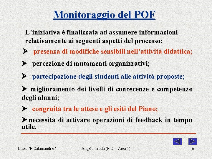 Monitoraggio del POF L’iniziativa è finalizzata ad assumere informazioni relativamente ai seguenti aspetti del