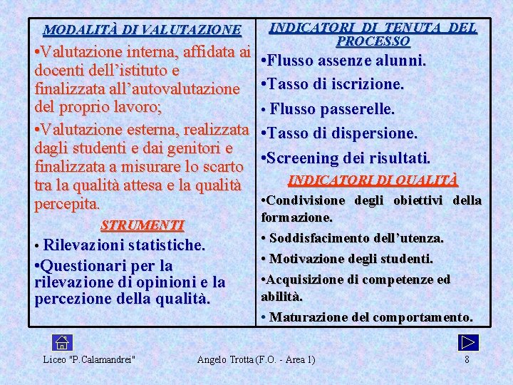 MODALITÀ DI VALUTAZIONE INDICATORI DI TENUTA DEL PROCESSO • Valutazione interna, affidata ai •