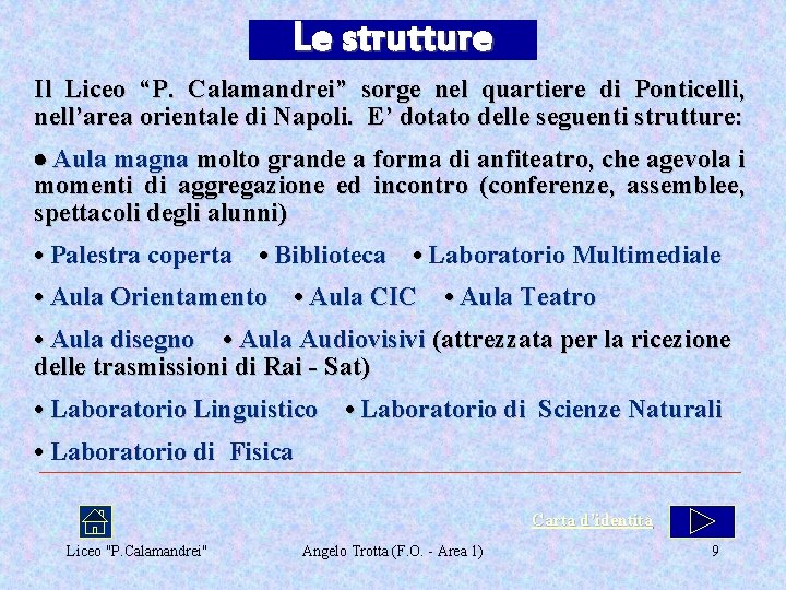 Le strutture Il Liceo “P. Calamandrei” sorge nel quartiere di Ponticelli, nell’area orientale di