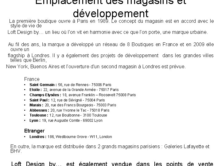 Emplacement des magasins et développement La première boutique ouvre à Paris en 1989. Le