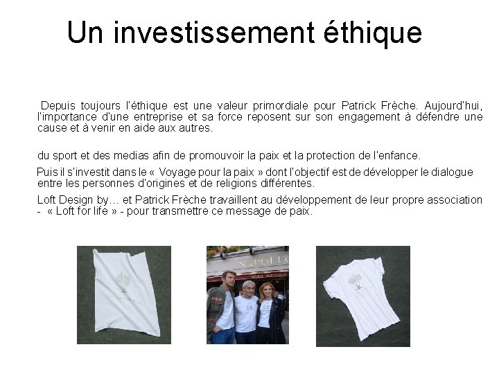 Un investissement éthique Depuis toujours l’éthique est une valeur primordiale pour Patrick Frèche. Aujourd’hui,