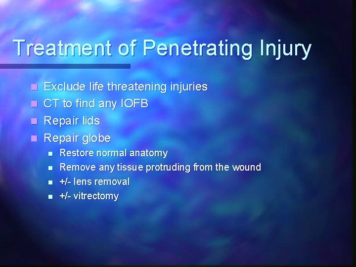 Treatment of Penetrating Injury Exclude life threatening injuries n CT to find any IOFB