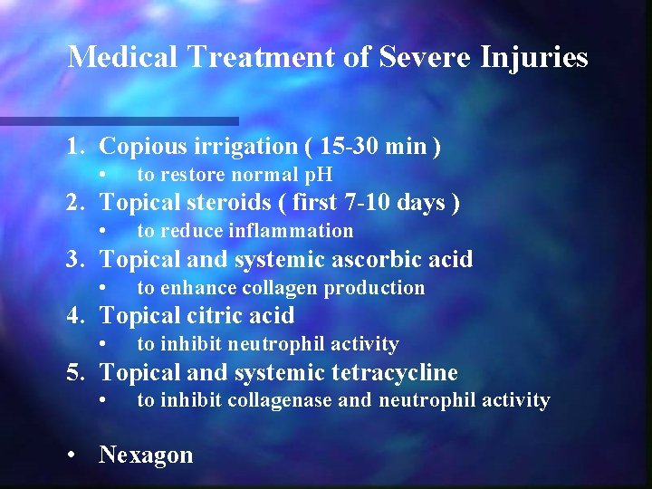 Medical Treatment of Severe Injuries 1. Copious irrigation ( 15 -30 min ) •
