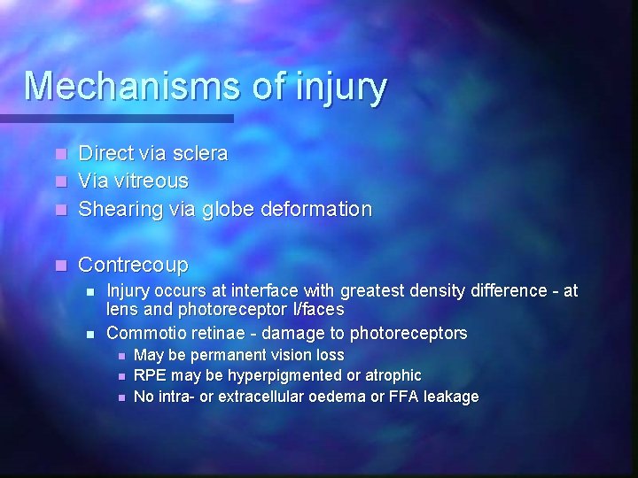 Mechanisms of injury Direct via sclera n Via vitreous n Shearing via globe deformation