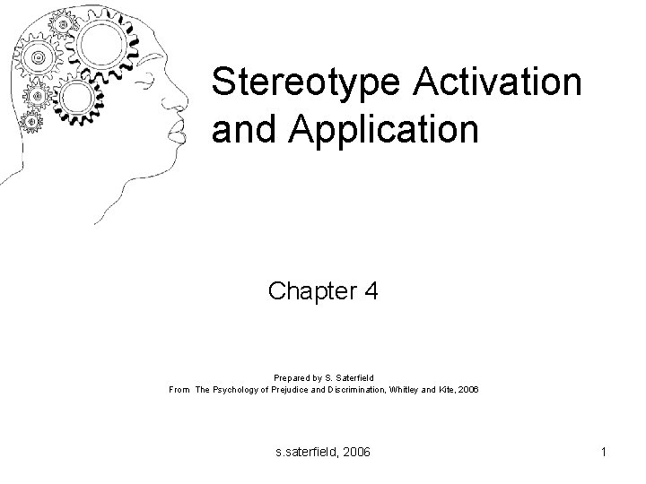 Stereotype Activation and Application Chapter 4 Prepared by S. Saterfield From The Psychology of