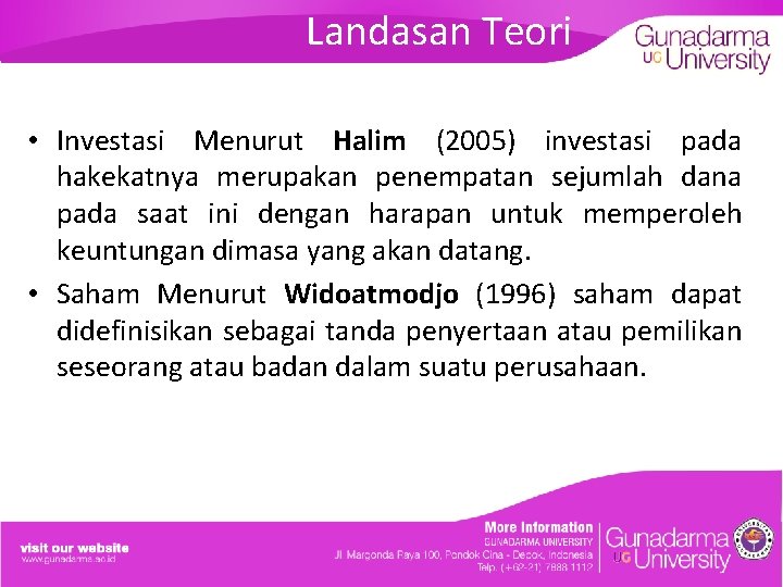 Landasan Teori • Investasi Menurut Halim (2005) investasi pada hakekatnya merupakan penempatan sejumlah dana