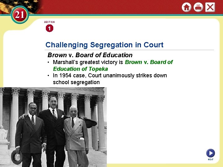 SECTION 1 Challenging Segregation in Court Brown v. Board of Education • Marshall’s greatest