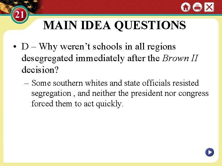 MAIN IDEA QUESTIONS • D – Why weren’t schools in all regions desegregated immediately