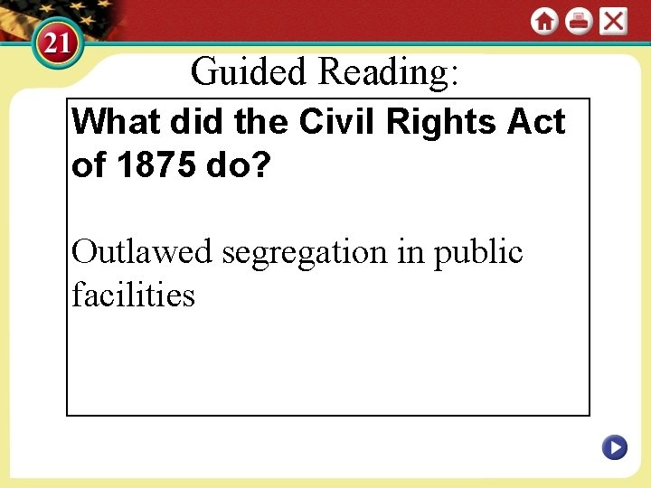 Guided Reading: What did the Civil Rights Act of 1875 do? Outlawed segregation in