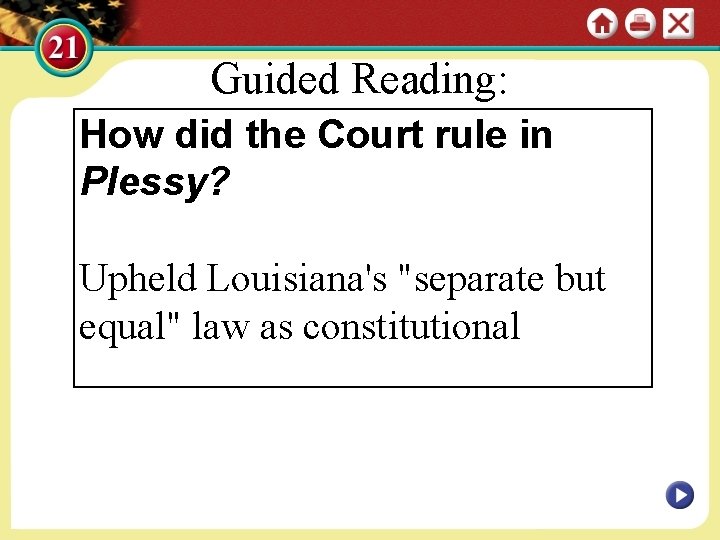 Guided Reading: How did the Court rule in Plessy? Upheld Louisiana's "separate but equal"