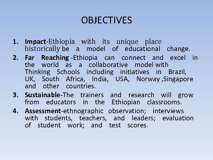 OBJECTIVES 1. Impact‐Ethiopia with its unique place historically be a model of educational change.