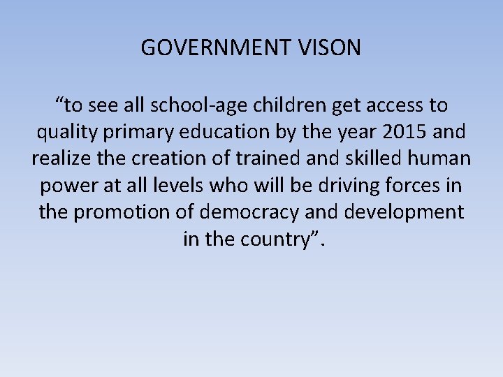 GOVERNMENT VISON “to see all school‐age children get access to quality primary education by