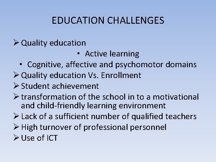 EDUCATION CHALLENGES Ø Quality education • Active learning • Cognitive, affective and psychomotor domains