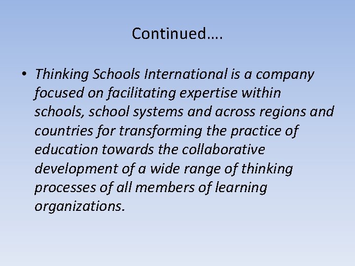 Continued…. • Thinking Schools International is a company focused on facilitating expertise within schools,