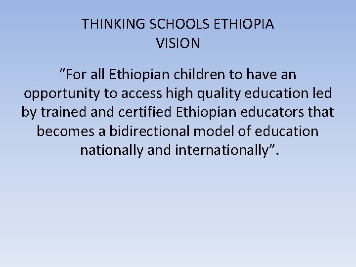 THINKING SCHOOLS ETHIOPIA VISION “For all Ethiopian children to have an opportunity to access