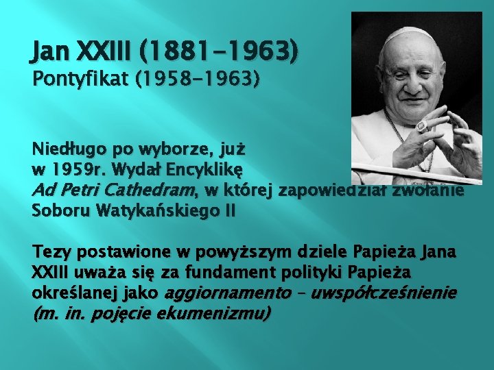 Jan XXIII (1881 -1963) Pontyfikat (1958 -1963) Niedługo po wyborze, już w 1959 r.