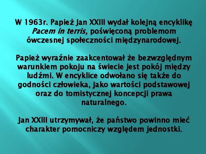 W 1963 r. Papież Jan XXIII wydał kolejną encyklikę Pacem in terris, poświęconą problemom