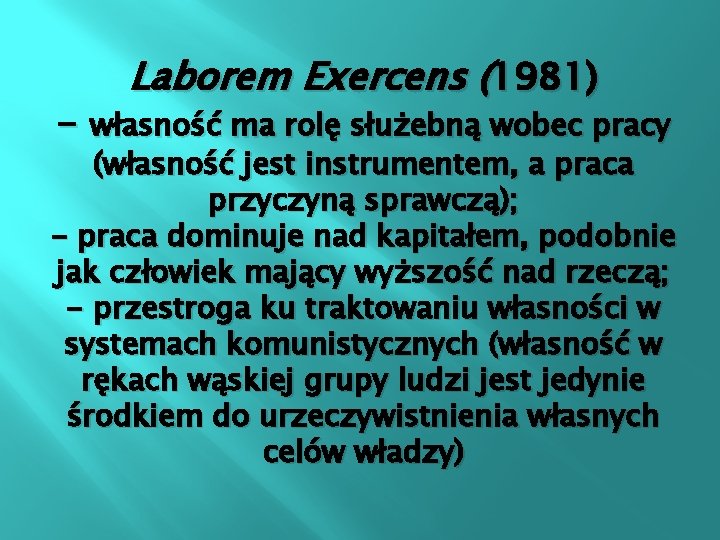 Laborem Exercens (1981) - własność ma rolę służebną wobec pracy (własność jest instrumentem, a