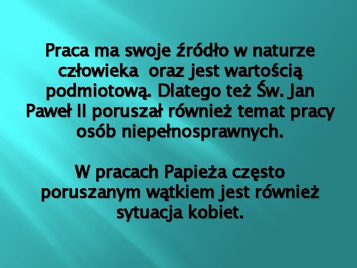 Praca ma swoje źródło w naturze człowieka oraz jest wartością podmiotową. Dlatego też Św.