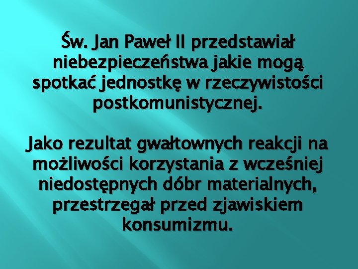 Św. Jan Paweł II przedstawiał niebezpieczeństwa jakie mogą spotkać jednostkę w rzeczywistości postkomunistycznej. Jako