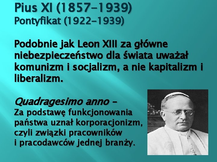 Pius XI (1857 -1939) Pontyfikat (1922 -1939) Podobnie jak Leon XIII za główne niebezpieczeństwo