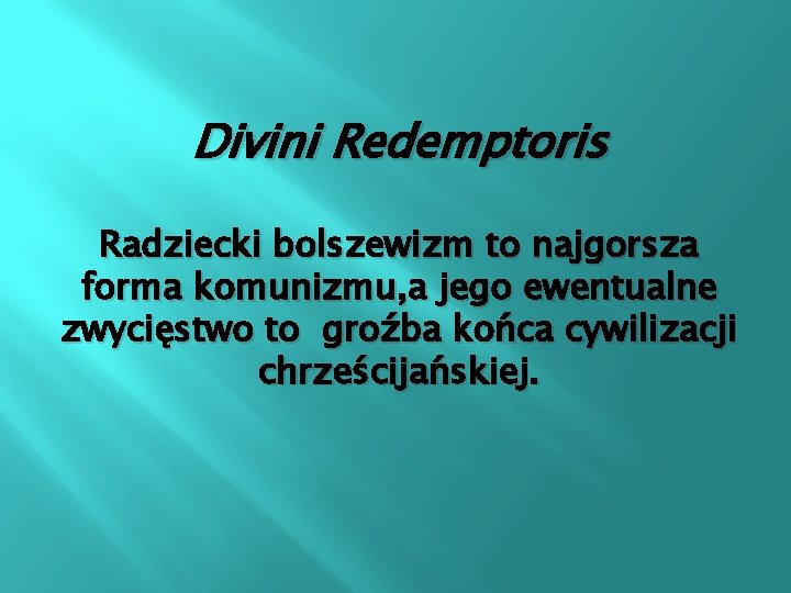 Divini Redemptoris Radziecki bolszewizm to najgorsza forma komunizmu, a jego ewentualne zwycięstwo to groźba