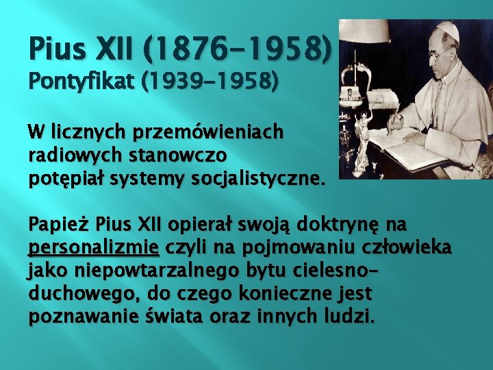Pius XII (1876 -1958) Pontyfikat (1939 -1958) W licznych przemówieniach radiowych stanowczo potępiał systemy