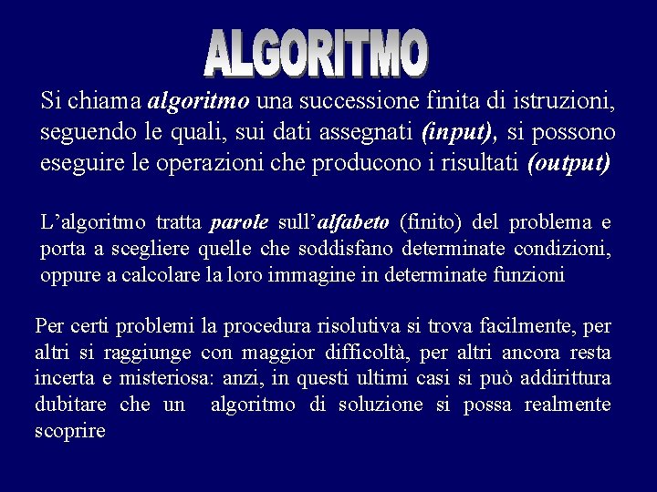 Si chiama algoritmo una successione finita di istruzioni, seguendo le quali, sui dati assegnati