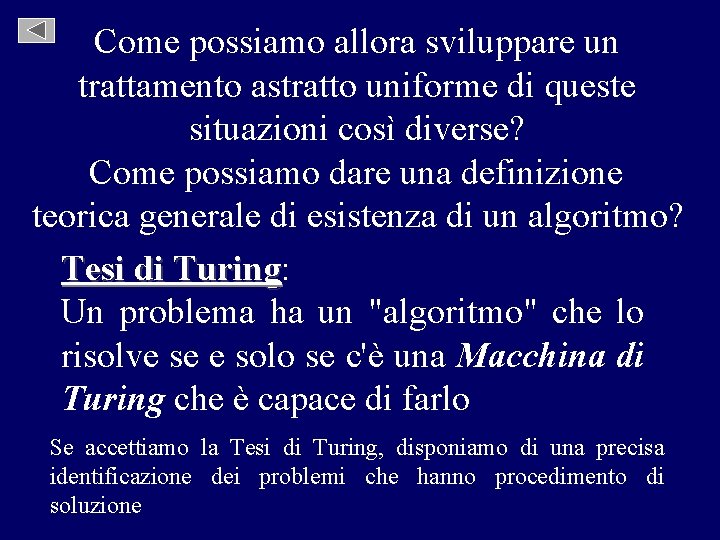 Come possiamo allora sviluppare un trattamento astratto uniforme di queste situazioni così diverse? Come