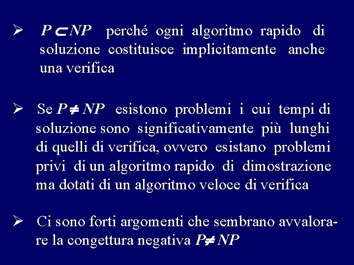 Ø P NP perché ogni algoritmo rapido di soluzione costituisce implicitamente anche una verifica