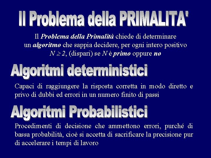 Il Problema della Primalità chiede di determinare un algoritmo che sappia decidere, per ogni